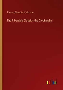 The Riberside Classics the Clockmaker