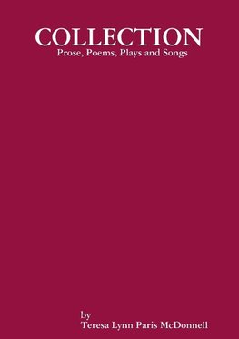 COLLECTION Prose, Poems, Plays and Songs