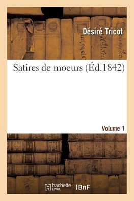Satires de moeurs. Volume 1