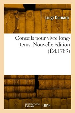 Conseils pour vivre long-tems. Nouvelle édition