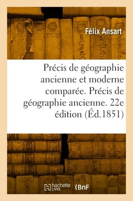 Précis de géographie ancienne et moderne comparée. 22e édition