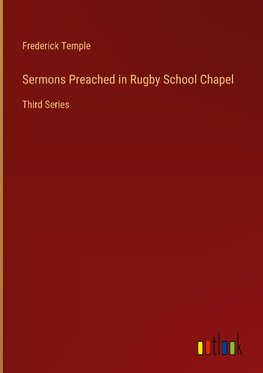 Sermons Preached in Rugby School Chapel