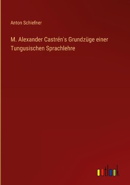 M. Alexander Castrén's Grundzüge einer Tungusischen Sprachlehre