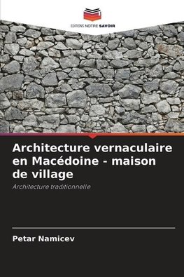 Architecture vernaculaire en Macédoine - maison de village