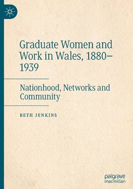 Graduate Women and Work in Wales, 1880-1939