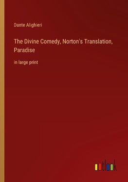 The Divine Comedy, Norton's Translation, Paradise