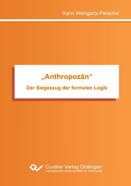 "Anthropozän". Der Siegeszug der formalen Logik