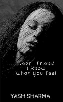 Dear Friend I Know  What  You feel