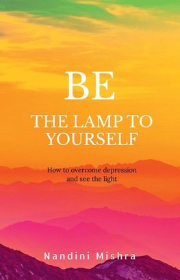 "BE THE LAMP TO YOURSELF"