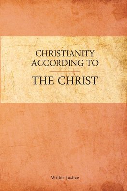 Christianity According to the Christ