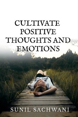 CULTIVATE POSITIVE  THOUGHTS AND EMOTIONS