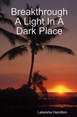 Breakthrough A Light In A Dark Place