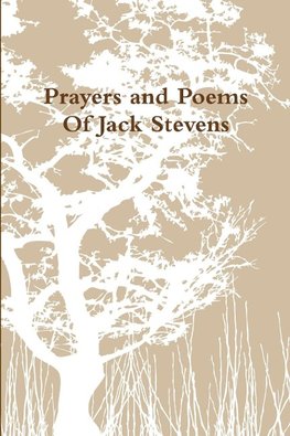 Prayers and Poems Of Jack Stevens