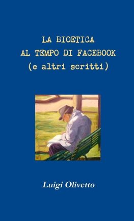 La bioetica al tempo di Facebook (e altri scritti)