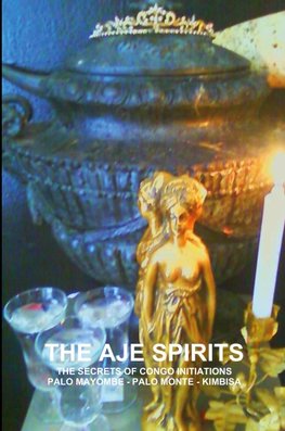 THE AJE SPIRITS, THE SECRETS OF CONGO INITIATIONS, PALO MAYOMBE - PALO MONTE - KIMBISA