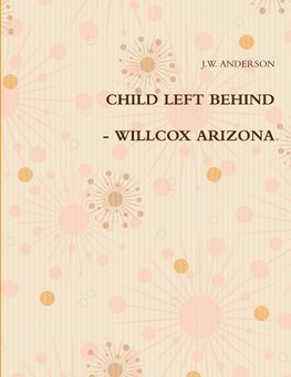 CHILD LEFT BEHIND - WILLCOX ARIZONA