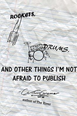 Rockets, Drums, and Other Things I'm Not Afraid to Publish