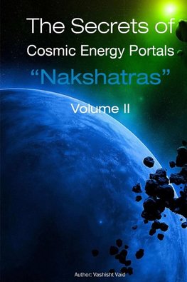 The Secrets of  Cosmic Energy Portals "Nakshatras" Book II