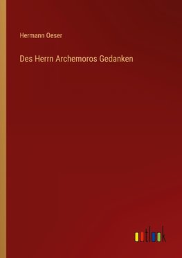 Des Herrn Archemoros Gedanken