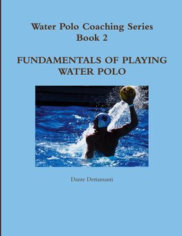 Water Polo Coaching Series- Book 2  Fundamentals of playing water polo