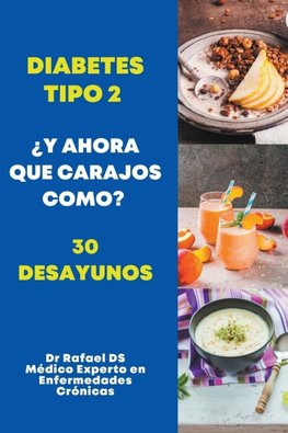 Diabetes Tipo 2 ¿Y Ahora Que Carajos Como? 30 Desayunos