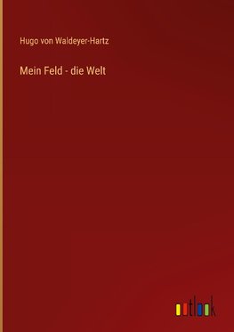 Mein Feld - die Welt