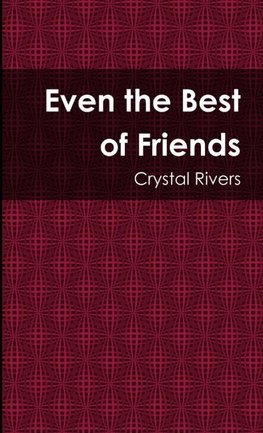 Even the Best of Friends