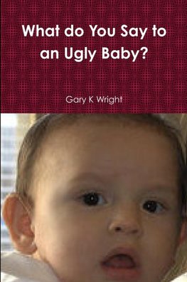 What do You Say to an Ugly Baby?