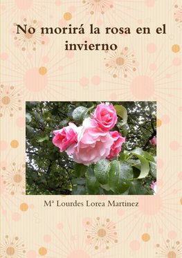 No morirá la rosa en el invierno