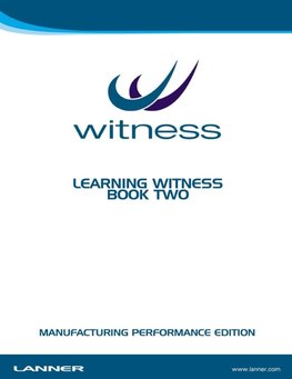 Learning WITNESS Book Two - Manufacturing Performance Edition