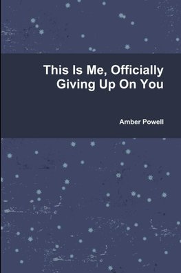 This Is Me, Officially Giving Up On You