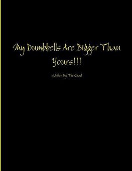 My Dumbbells Are Bigger Than Yours