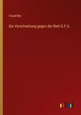 Die Verschwörung gegen die Welt G.P.U.