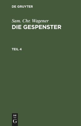 Sam. Chr. Wagener: Die Gespenster. Teil 4