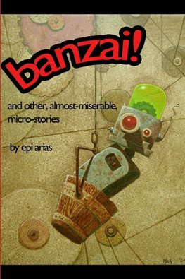 banzai! and other, almost-miserable, micro-stories