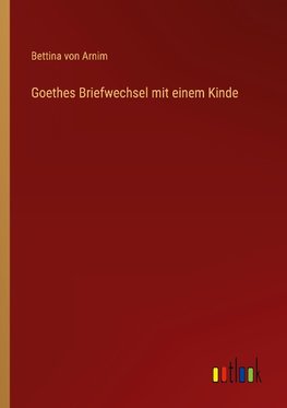 Goethes Briefwechsel mit einem Kinde