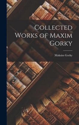 Collected Works of Maxim Gorky