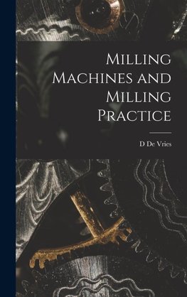 Milling Machines and Milling Practice