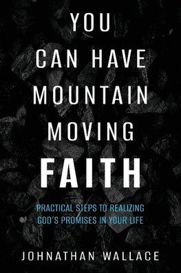 You Can Have Mountain Moving Faith