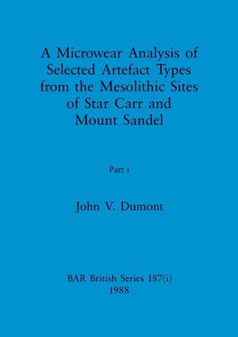 A Microwear Analysis of Selected Artefact Types from the Mesolithic Sites of Star Carr and Mount Sandel, Part i