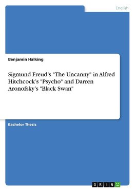 Sigmund Freud¿s "The Uncanny" in Alfred Hitchcock¿s "Psycho" and Darren Aronofsky¿s "Black Swan"