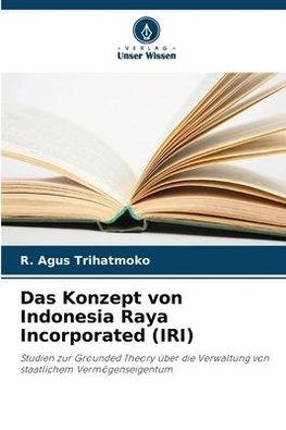 Das Konzept von Indonesia Raya Incorporated (IRI)