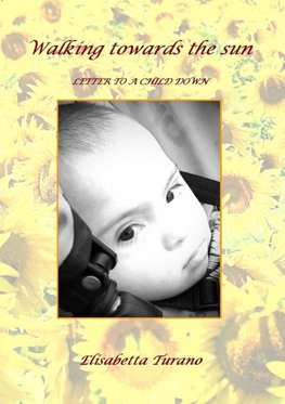 WALKING TOWARDS THE SUN" LETTER TO A CHILD DOWN