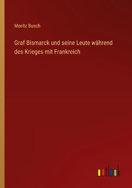 Graf Bismarck und seine Leute während des Krieges mit Frankreich