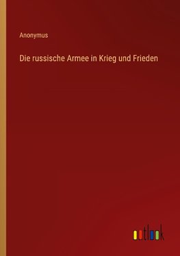 Die russische Armee in Krieg und Frieden