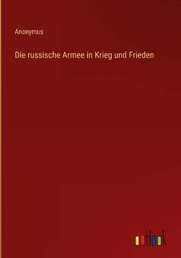 Die russische Armee in Krieg und Frieden