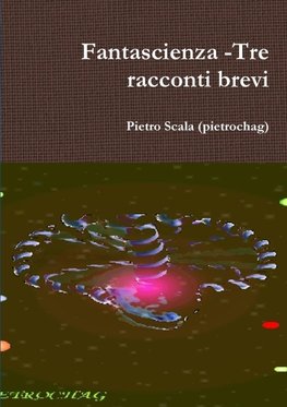 Fantascienza -Tre racconti brevi