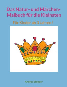 Das Natur- und Märchen- Malbuch für die Kleinsten