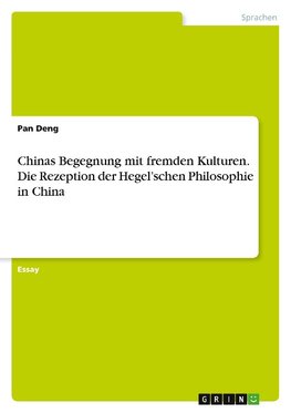 Chinas Begegnung mit fremden Kulturen. Die Rezeption der Hegel'schen Philosophie in China