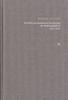 Rudolf Steiner: Schriften. Kritische Ausgabe / Band 10: Schriften zur meditativen Erarbeitung der Anthroposophie I (1912¿1913)